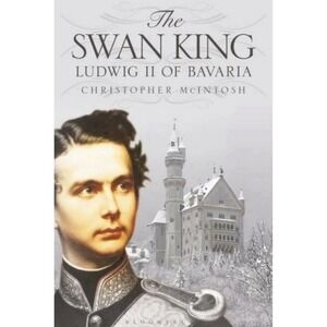 Swan King : Ludwig II of Bavaria, Paperback by McIntosh, Christopher, Like Ne...